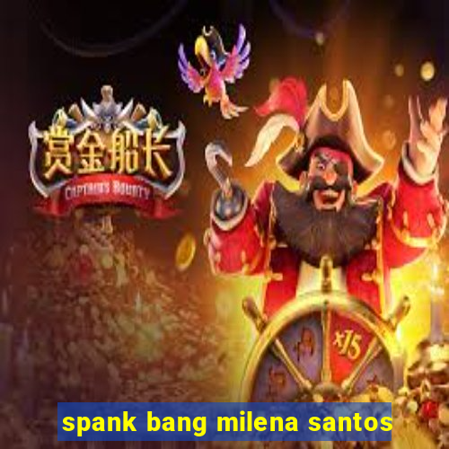 spank bang milena santos